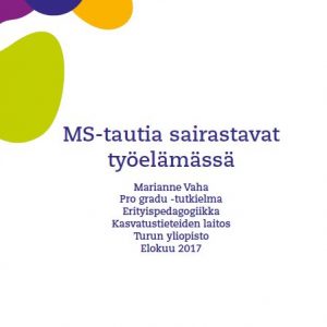 Gradun kannessa on teksti MS-tautia sairastavat työelämässä, Marianne Vaha, Pro gradu -tutkielma, erityispedagogiikka, Kasvatustieteiden laitos, Turun yliopisto, elokuu 2017